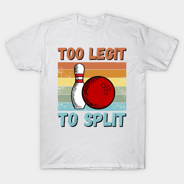 Bowling Too Legit To Split T-Shirt by JustBeSatisfied